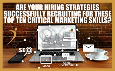 Are Your Hiring Strategies Successfully Recruiting for These Top Ten Critical Marketing Skills?